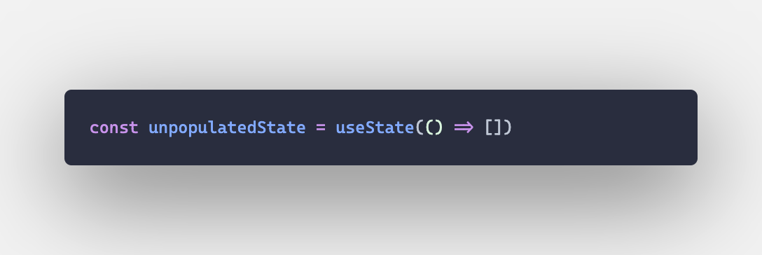 const unpopulatedState = useState(() => [])